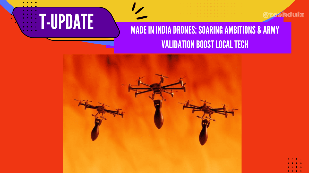 Made in India Drones Soaring Ambitions & Army Validation Boost Local Tech- techdulx