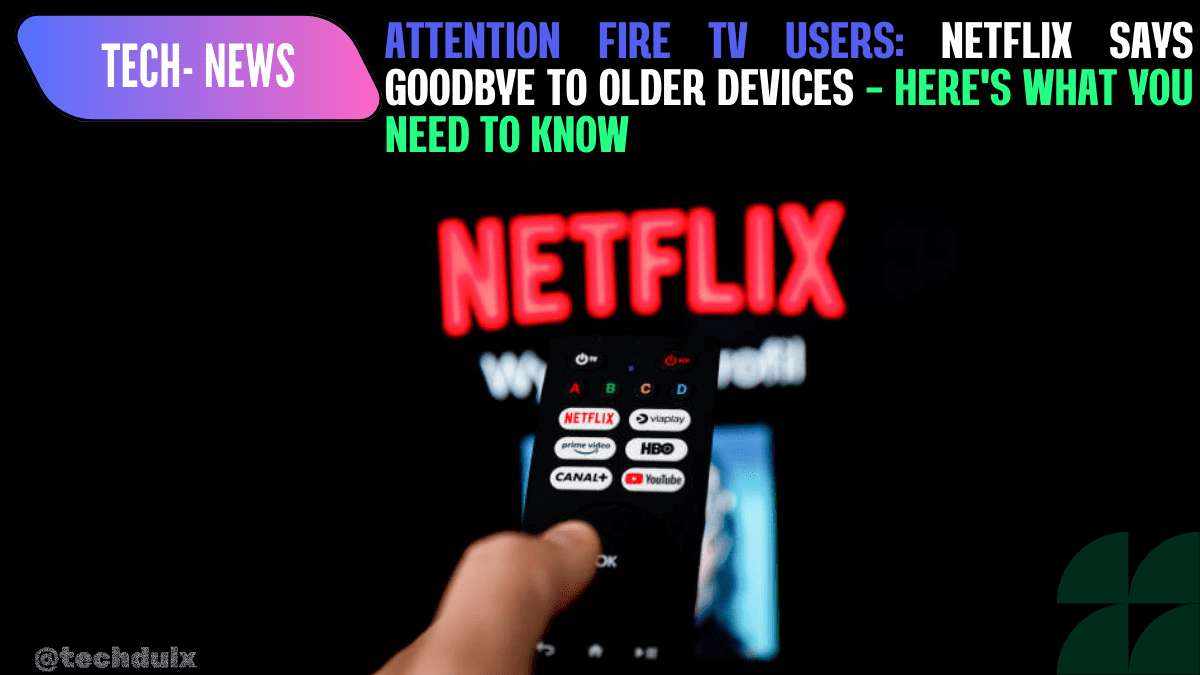 Netflix Says Goodbye to Older Devices - techdulx