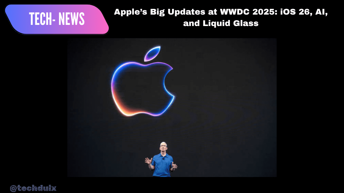 Apple’s Big Updates at WWDC 2025-techdulx